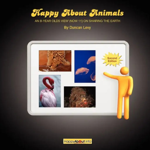 Happy About Animals (2nd Edition): An 8-Year-Old's View (Now 11) on Sharing the Earth by Duncan Levy