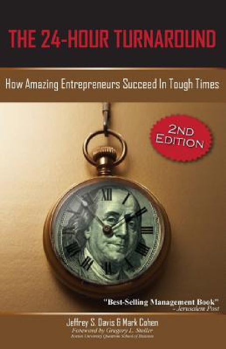 The 24-Hour Turnaround (2nd Edition): How Amazing Entrepreneurs Succeed in Tough Times by Jeffrey S. Davis, Mark Cohen