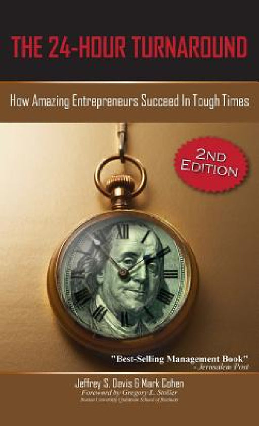 The 24-Hour Turnaround (2nd Edition): How Amazing Entrepreneurs Succeed in Tough Times by Jeffrey S. Davis, Mark Cohen