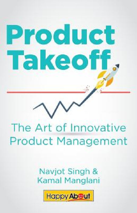 Product Takeoff: The Art of Innovative Product Management by Navjot Singh, Kamal Manglani