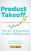 Product Takeoff: The Art of Innovative Product Management by Navjot Singh, Kamal Manglani
