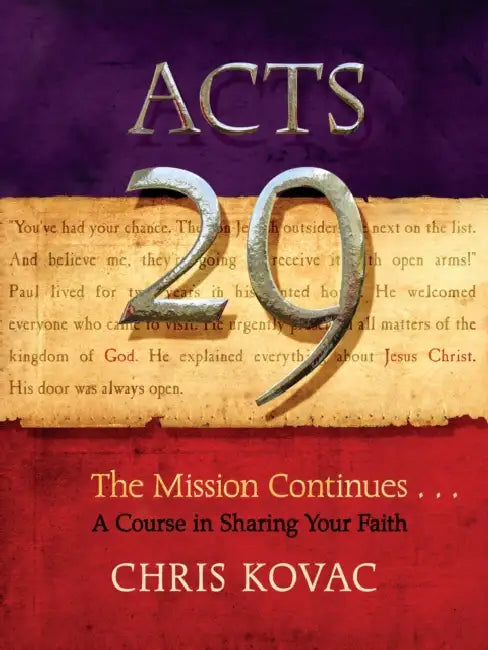 Acts 29: The Mission Continues . . . a Course in Sharing Your Faith by Chris Kovac