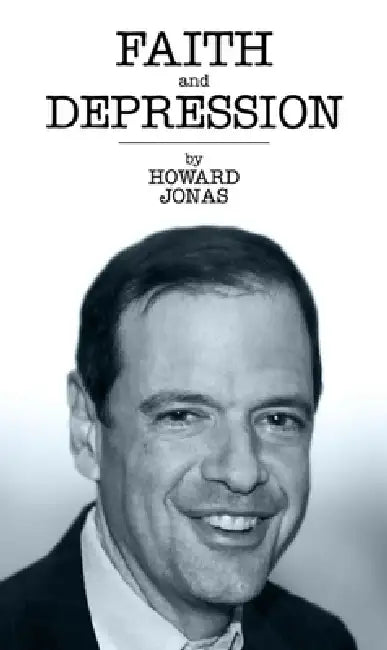 Faith and Depression: How One CEO Ignored Wall Street's Rules to Find Success in Business and Happiness in Life. by Howard Jonas