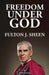Freedom Under God by Fulton J. Sheen