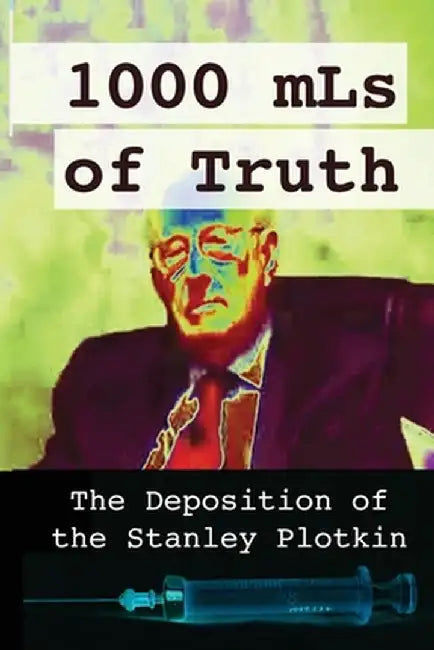 1000 mLs of Truth: The Deposition of Stanley Plotkin by Amelior Institute