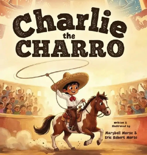 Charlie the Charro by Marybell Morse, Eric Robert Morse, Robert Morse
