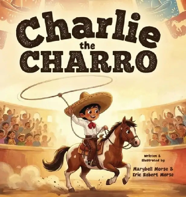 Charlie the Charro by Marybell Morse, Eric Robert Morse, Robert Morse
