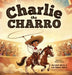 Charlie the Charro by Marybell Morse, Eric Robert Morse, Robert Morse