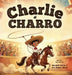 Charlie el Charro by Marybell Morse, Eric Robert Morse, Robert Morse