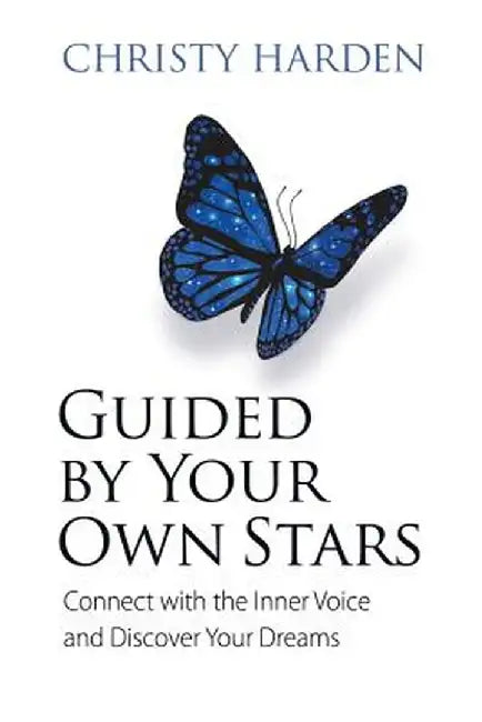 Guided by Your Own Stars: Connect with the Inner Voice and Discover Your Dreams by Christy Harden