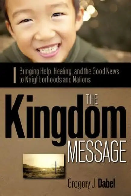 The Kingdom Message by Gregory J. Dabel