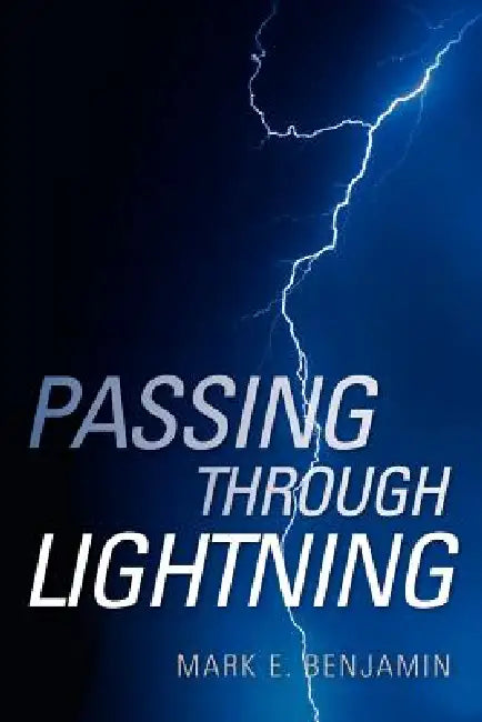 Passing Through Lightning by Mark E. Benjamin
