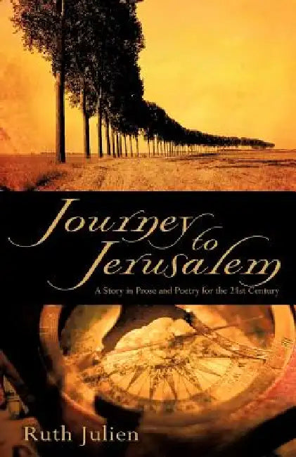 Journey to Jerusalem: A Story in Prose and Poetry for the 21st Century by Ruth Julien