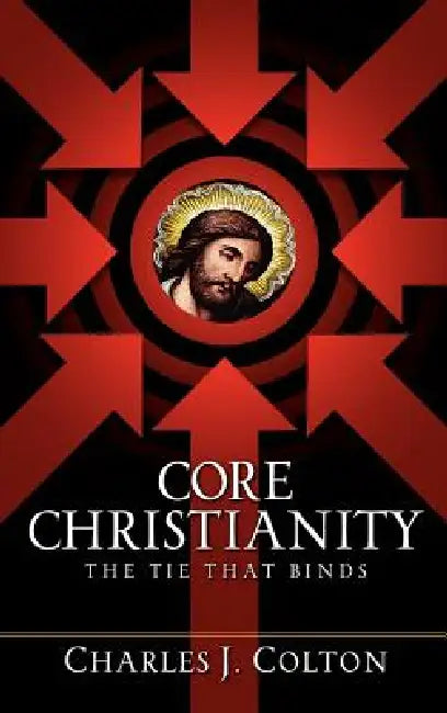 Core Christianity by Charles J. Colton