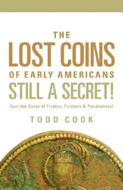 Uncovered: The Lost Coins of Early America by Todd Cook