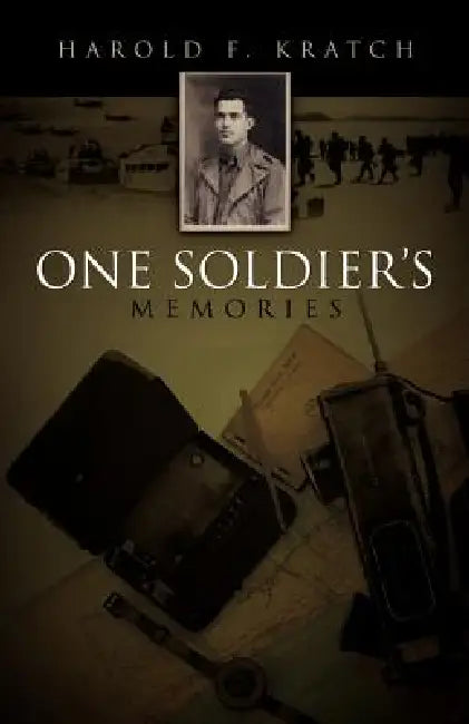 One Soldier's Memories by Harold F. Kratch