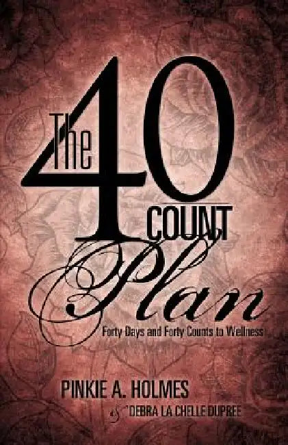 The 40-Count Plan by Pinkie A. Holmes, Debra La Chelle Dupree