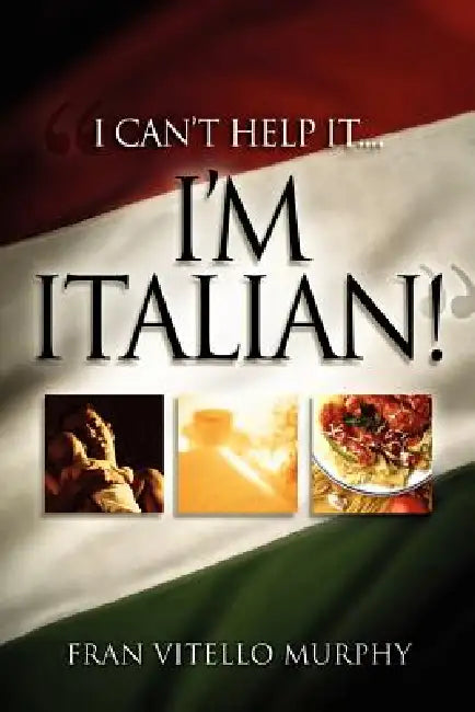 "I Can't Help It..I'M ITALIAN!" by Fran Vitello Murphy