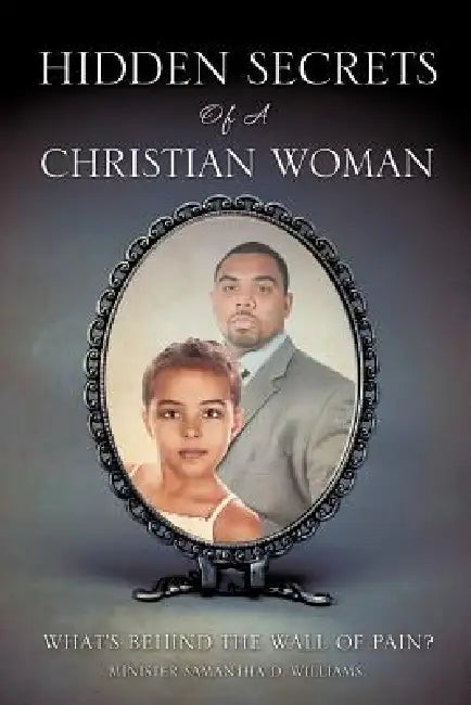 "Hidden Secrets of a Christian Woman" by Minister Samantha D. Williams