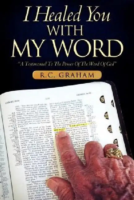 I Healed You With My Word by R. C. Graham
