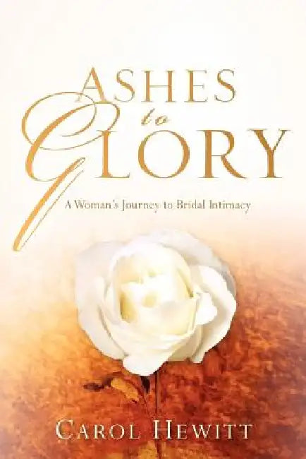 Ashes to Glory by Carol Hewitt