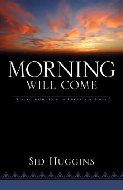 Morning Will Come by Sid Huggins