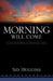 Morning Will Come by Sid Huggins