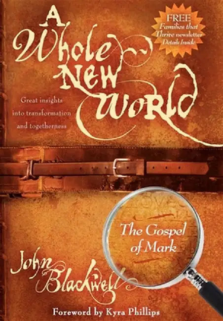 A Whole New World: The Gospel of Mark: Great Insights Into Transformation and Togetherness by John Blackwell