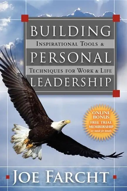 Building Personal Leadership: Inspirational Tools & Techniques for Work & Life by Joe Farcht