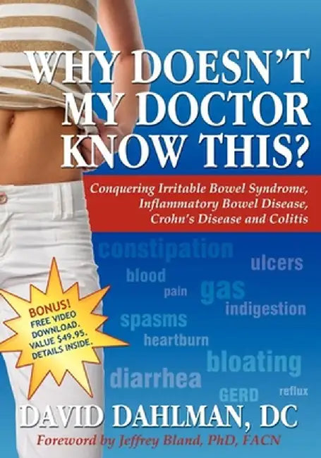 Why Doesn't My Doctor Know This?: Conquering Irritable Bowel Syndromne, Inflammatory Bowel Disease, Crohn's Disease and Colitis by David Dahlman
