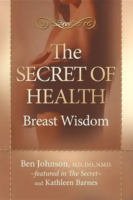 The Secret of Health: Breast Wisdom by Ben Johnson