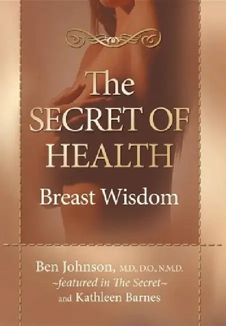 The Secret of Health: Breast Wisdom by Ben Johnson