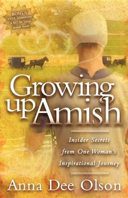 Growing Up Amish: Insider Secrets from One Woman's Inspirational Journey by Anna Dee Olson