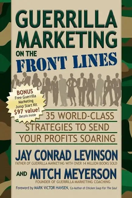 Guerrilla Marketing on the Front Lines: 35 World-Class Strategies to Send Your Profits Soaring by Jay Conrad Levinson