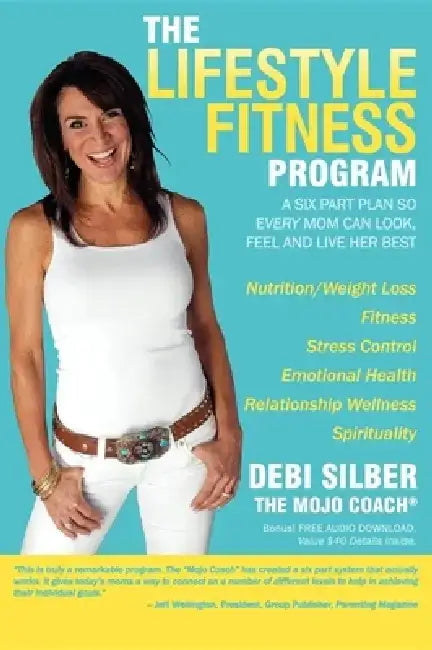 The Lifestyle Fitness Program: A Six Part Plan So Every Mom Can Look, Feel and Live Her Best by Debi Silber