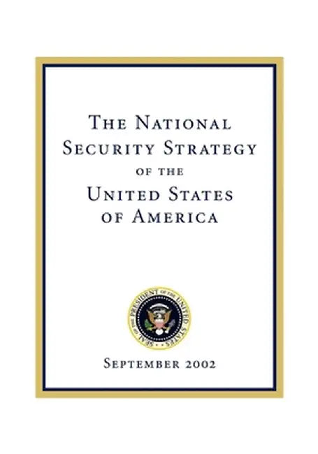 The National Security Strategy of the United States of: September 2002 by George W. Bush