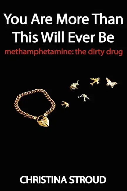 You Are More Than This Will Ever Be: Methamphetamine: The Dirty Drug by Christina Stroud
