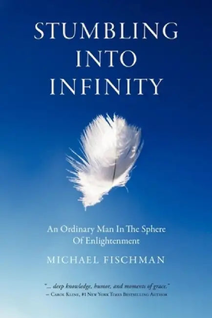 Stumbling Into Infinity: An Ordinary Man in the Sphere of Enlightenment by Michael Fischman