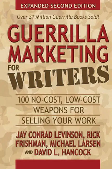 Guerrilla Marketing for Writers: 100 No-Cost, Low-Cost Weapons for Selling Your Work by Jay Conrad Levinson