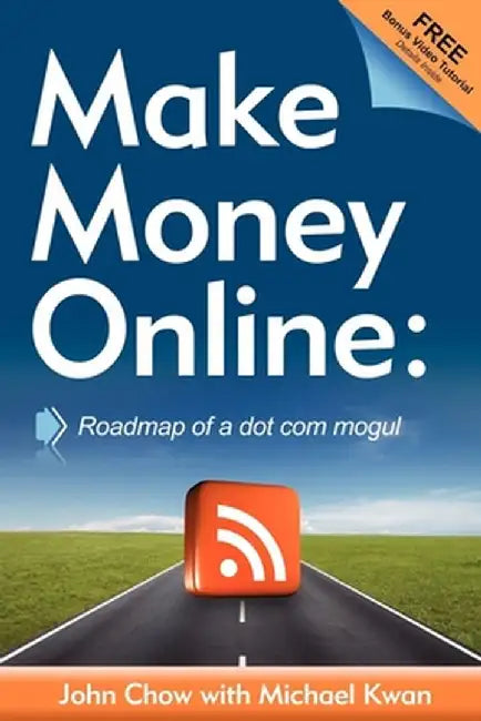 Make Money Online: Roadmap of a Dot Com Mogul by John Chow