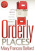 Orderly Places: Getting Organized to Enjoy More Time, Space and Freedom in Your Home by Mary Frances Ballard