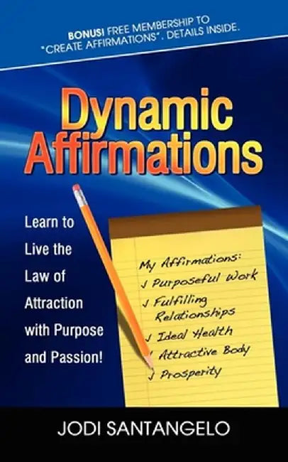 Dynamic Affirmations: Learn to Live the Law of Attraction with Purpose and Passion by Jodi Santangelo