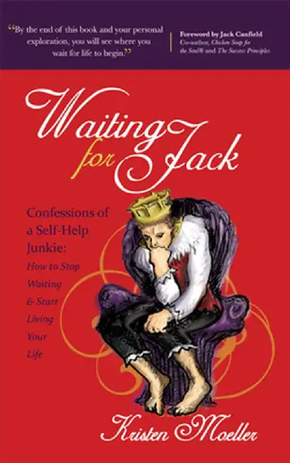 Waiting for Jack: Confessions of a Self-Help Junkie: How to Stop Waiting and Start Living Your Life by Kristen Moeller