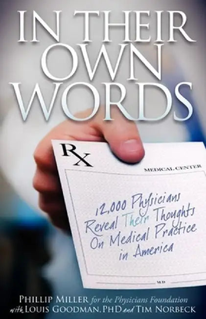 In Their Own Words: 12,000 Physicians Reveal Their Thoughts on Medical Practice in America by Phillip Miller