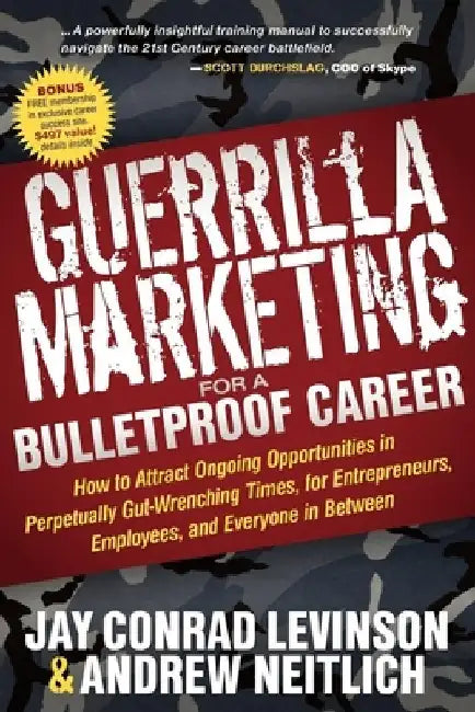 Guerrilla Marketing for a Bulletproof Career: How to Attract Ongoing Opportunities in Perpetually Gut Wrenching Times, for Entrepreneurs, Employees, a by Jay Conrad Levinson