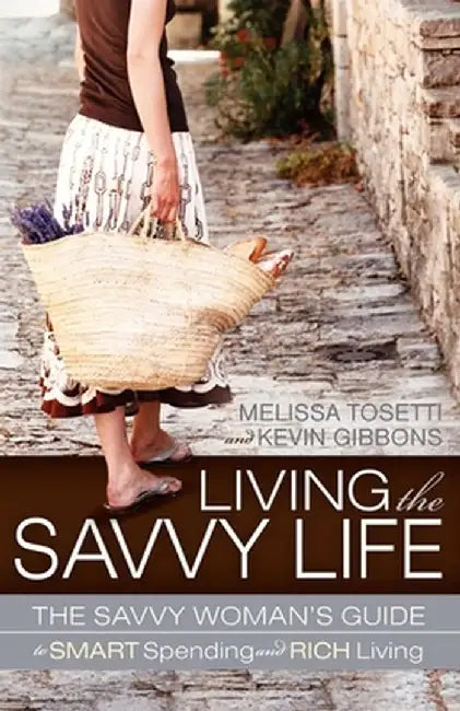 Living the Savvy Life: The Savvy Woman's Guide to Smart Spending and Rich Living by Melissa Tosetti