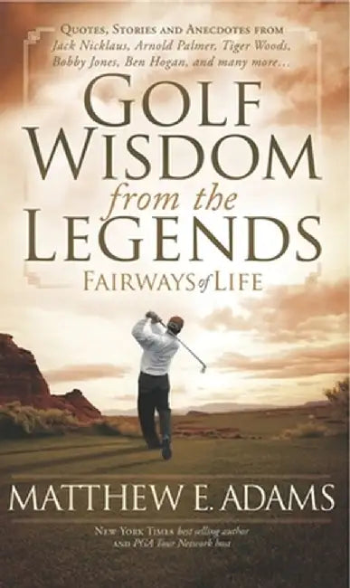 Golf Wisdom from the Legends by Matthew Adams