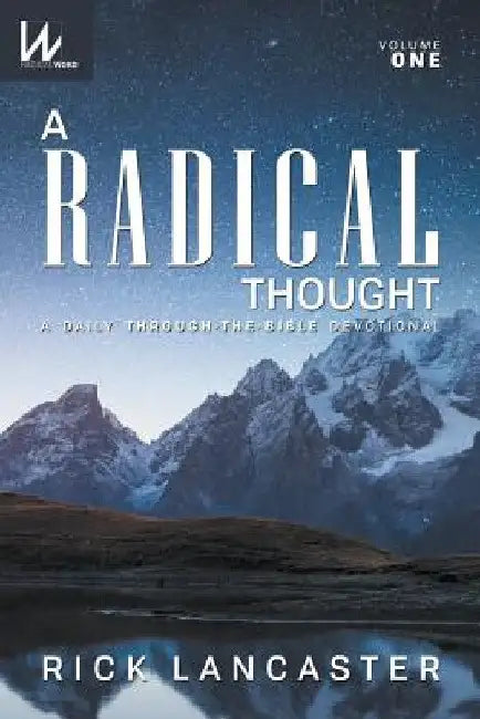 A Radical Thought - Volume One: A Daily Through-The-Bible Devotional by Rick Lancaster