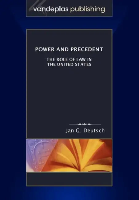 Power and Precedent: The Role of Law in the United States by Jan G. Deutsch