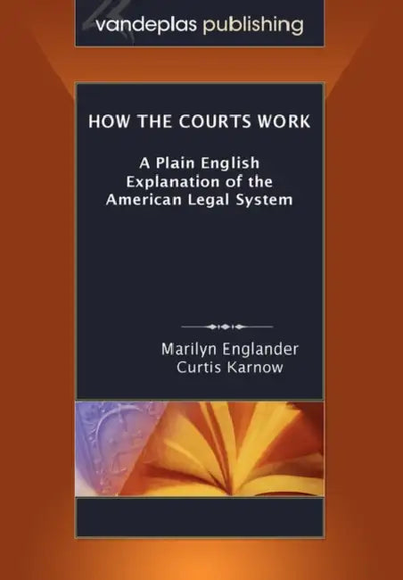 How the Courts Work: A Plain English Explanation of the American Legal System, Paperback Edition by Marilyn Englander, Curtis Karnow
